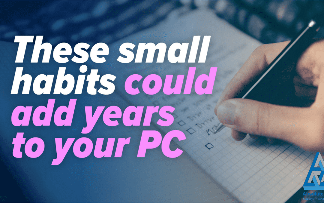 A person writing a checklist in a notebook with text overlay saying “These small habits could add years to your PC” and an Absolutely PC logo
